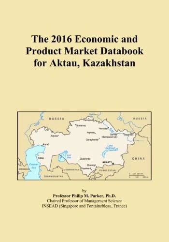 The 2016 Economic and Product Market Databook for Aktau, Kazakhstan