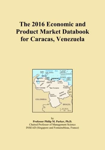 The 2016 Economic and Product Market Databook for Caracas, Venezuela