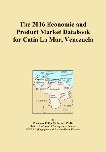 The 2016 Economic and Product Market Databook for Catia La Mar, Venezuela