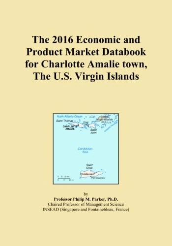 The 2016 Economic and Product Market Databook for Charlotte Amalie town, The U.S. Virgin Islands