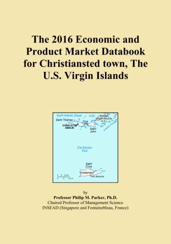 The 2016 Economic and Product Market Databook for Christiansted town, The U.S. Virgin Islands