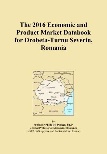 The 2016 Economic and Product Market Databook for Drobeta-Turnu Severin, Romania