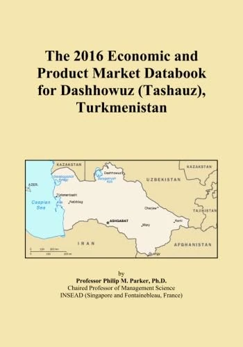 The 2016 Economic and Product Market Databook for Dashhowuz (Tashauz), Turkmenistan
