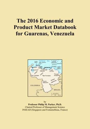 The 2016 Economic and Product Market Databook for Guarenas, Venezuela
