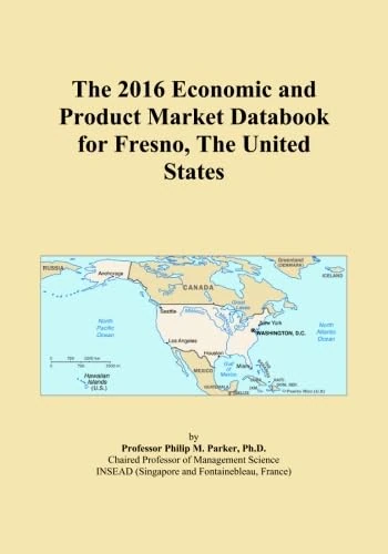 The 2016 Economic and Product Market Databook for Fresno, The United States