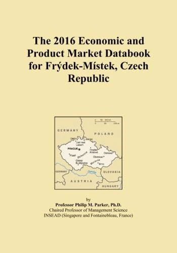The 2016 Economic and Product Market Databook for Frýdek-Místek, Czech Republic