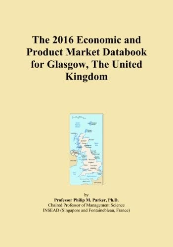 The 2016 Economic and Product Market Databook for Glasgow, The United Kingdom