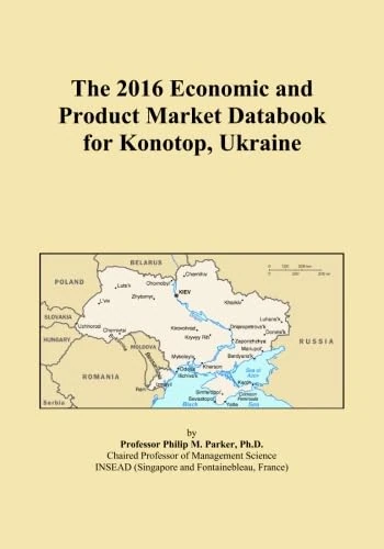 The 2016 Economic and Product Market Databook for Konotop, Ukraine