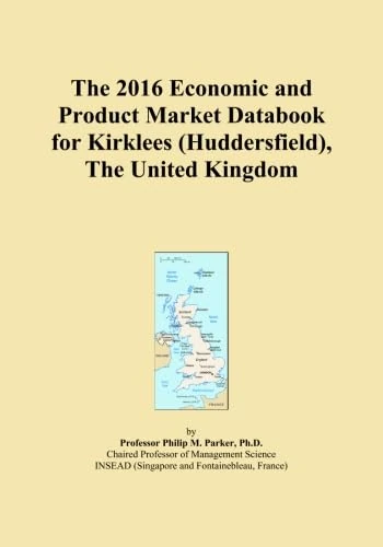 The 2016 Economic and Product Market Databook for Kirklees (Huddersfield), The United Kingdom