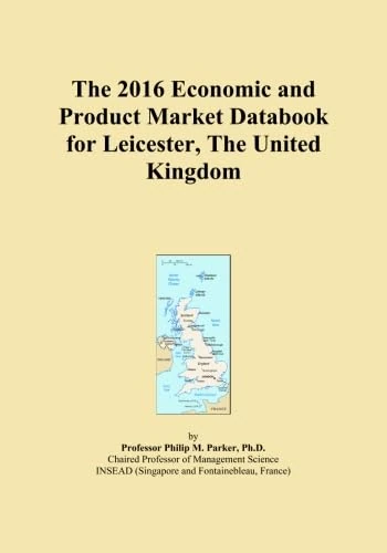 The 2016 Economic and Product Market Databook for Leicester, The United Kingdom
