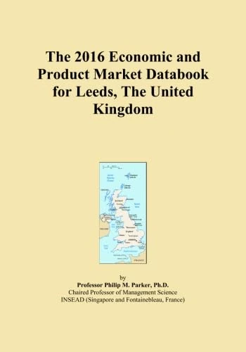 The 2016 Economic and Product Market Databook for Leeds, The United Kingdom