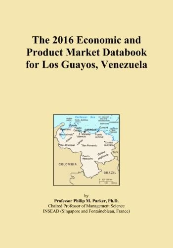 The 2016 Economic and Product Market Databook for Los Guayos, Venezuela