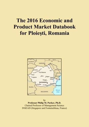 The 2016 Economic and Product Market Databook for Ploieşti, Romania