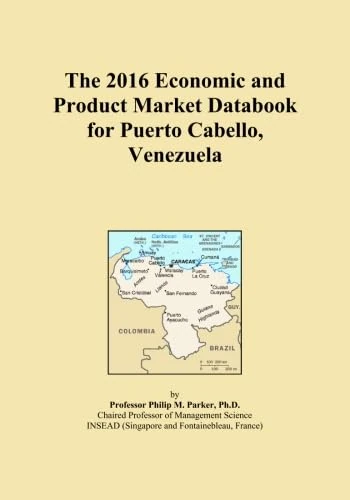 The 2016 Economic and Product Market Databook for Puerto Cabello, Venezuela