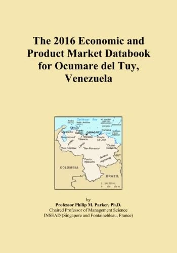 The 2016 Economic and Product Market Databook for Ocumare del Tuy, Venezuela