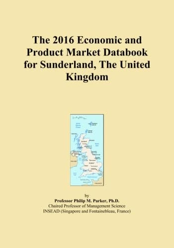 The 2016 Economic and Product Market Databook for Sunderland, The United Kingdom