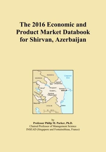 The 2016 Economic and Product Market Databook for Shirvan, Azerbaijan
