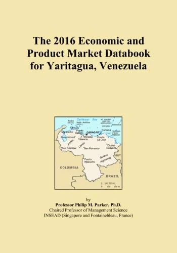 The 2016 Economic and Product Market Databook for Yaritagua, Venezuela