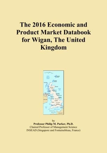 The 2016 Economic and Product Market Databook for Wigan, The United Kingdom