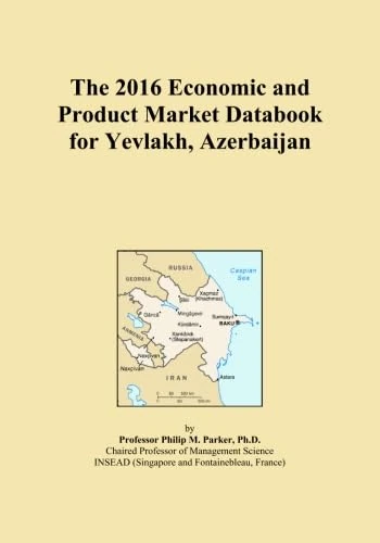 The 2016 Economic and Product Market Databook for Yevlakh, Azerbaijan