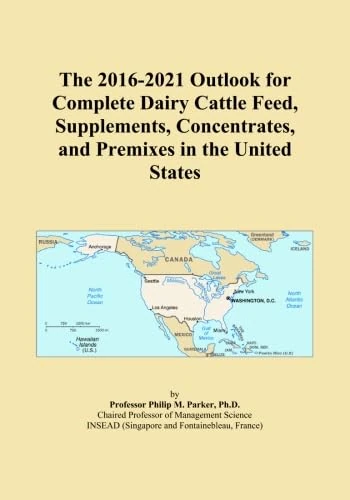 The 2016-2021 Outlook for Complete Dairy Cattle Feed, Supplements, Concentrates, and Premixes in the United States