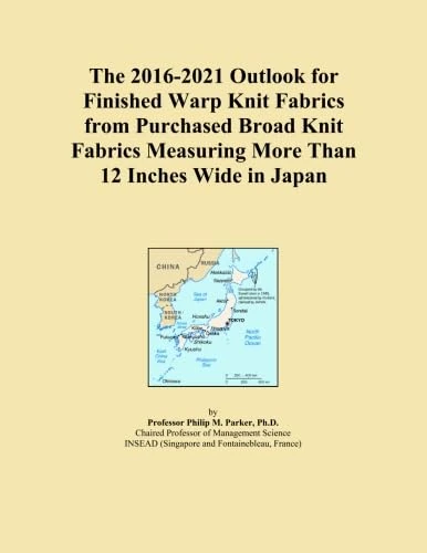 The 2016-2021 Outlook for Finished Warp Knit Fabrics from Purchased Broad Knit Fabrics Measuring More Than 12 Inches Wide in Japan