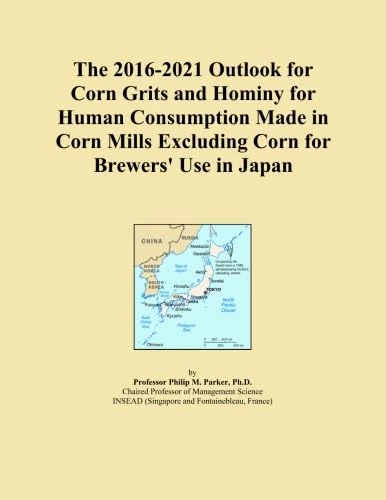 The 2016-2021 Outlook for Corn Grits and Hominy for Human Consumption Made in Corn Mills Excluding Corn for Brewers' Use in Japan