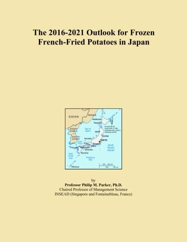The 2016-2021 Outlook for Frozen French-Fried Potatoes in Japan