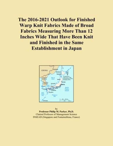 The 2016-2021 Outlook for Finished Warp Knit Fabrics Made of Broad Fabrics Measuring More Than 12 Inches Wide That Have Been Knit and Finished in the Same Establishment in Japan