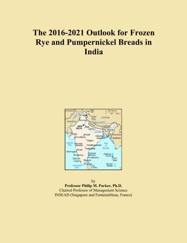 The 2016-2021 Outlook for Frozen Rye and Pumpernickel Breads in India