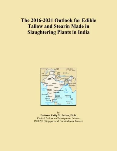 The 2016-2021 Outlook for Edible Tallow and Stearin Made in Slaughtering Plants in India