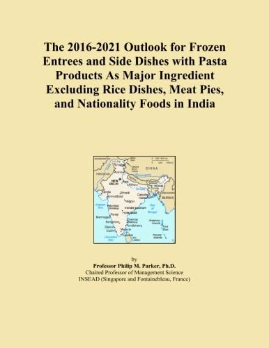 The 2016-2021 Outlook for Frozen Entrees and Side Dishes with Pasta Products As Major Ingredient Excluding Rice Dishes, Meat Pies, and Nationality Foods in India