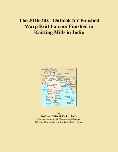 The 2016-2021 Outlook for Finished Warp Knit Fabrics Finished in Knitting Mills in India