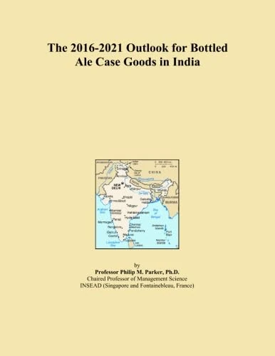 The 2016-2021 Outlook for Bottled Ale Case Goods in India