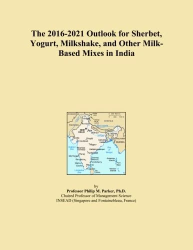 The 2016-2021 Outlook for Sherbet, Yogurt, Milkshake, and Other Milk-Based Mixes in India