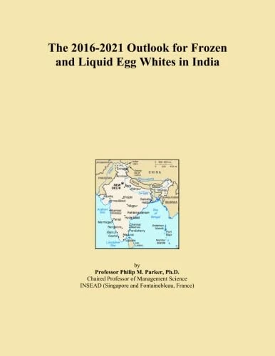 The 2016-2021 Outlook for Frozen and Liquid Egg Whites in India