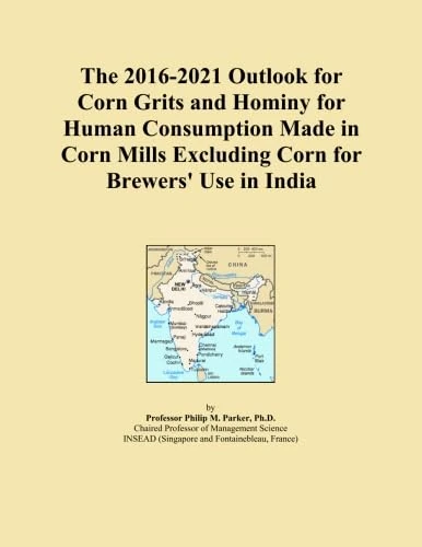 The 2016-2021 Outlook for Corn Grits and Hominy for Human Consumption Made in Corn Mills Excluding Corn for Brewers' Use in India