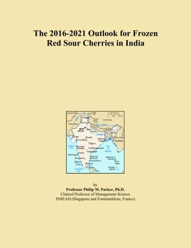 The 2016-2021 Outlook for Frozen Red Sour Cherries in India