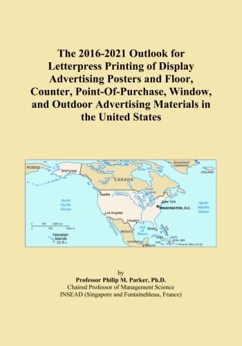 The 2016-2021 Outlook for Letterpress Printing of Display Advertising Posters and Floor, Counter, Point-Of-Purchase, Window, and Outdoor Advertising Materials in the United States