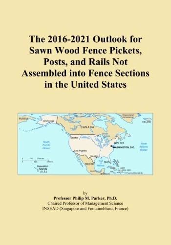 The 2016-2021 Outlook for Sawn Wood Fence Pickets, Posts, and Rails Not Assembled into Fence Sections in the United States