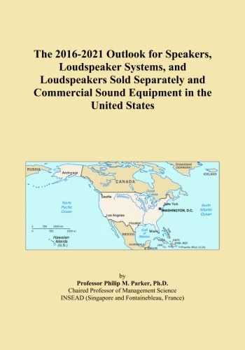 The 2016-2021 Outlook for Speakers, Loudspeaker Systems, and Loudspeakers Sold Separately and Commercial Sound Equipment in the United States