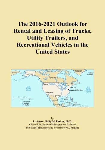 The 2016-2021 Outlook for Rental and Leasing of Trucks, Utility Trailers, and Recreational Vehicles in the United States