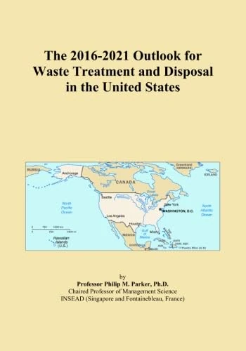 The 2016-2021 Outlook for Waste Treatment and Disposal in the United States