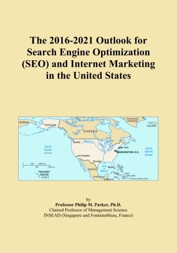 The 2016-2021 Outlook for Search Engine Optimization (SEO) and Internet Marketing in the United States