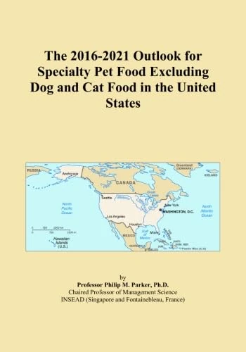 The 2016-2021 Outlook for Specialty Pet Food Excluding Dog and Cat Food in the United States