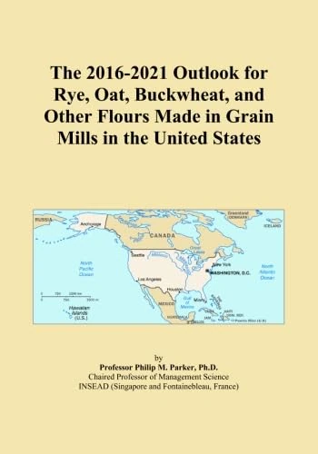 The 2016-2021 Outlook for Rye, Oat, Buckwheat, and Other Flours Made in Grain Mills in the United States
