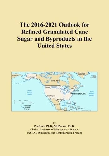 The 2016-2021 Outlook for Refined Granulated Cane Sugar and Byproducts in the United States