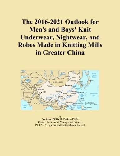 The 2016-2021 Outlook for Men's and Boys' Knit Underwear, Nightwear, and Robes Made in Knitting Mills in Greater China