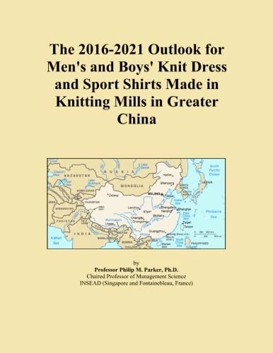 The 2016-2021 Outlook for Men's and Boys' Knit Dress and Sport Shirts Made in Knitting Mills in Greater China
