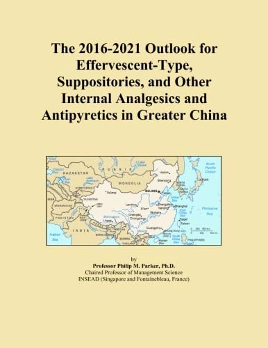 The 2016-2021 Outlook for Effervescent-Type, Suppositories, and Other Internal Analgesics and Antipyretics in Greater China